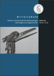 Mitteilungen der Berliner Gesellschaft für Anthropologie, Ethnologie und Urgschichte, seit 2019 beim Logos-Verlag